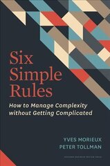 Six Simple Rules: How to Manage Complexity without Getting Complicated цена и информация | Книги по экономике | kaup24.ee
