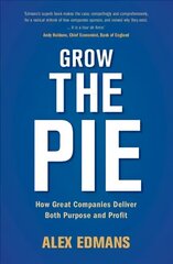 Grow the Pie: How Great Companies Deliver Both Purpose and Profit hind ja info | Majandusalased raamatud | kaup24.ee