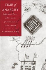 Time of Anarchy: Indigenous Power and the Crisis of Colonialism in Early America цена и информация | Исторические книги | kaup24.ee