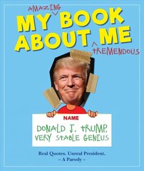 My Amazing Book About Tremendous Me (A Parody): Donald J. Trump - Very Stable Genius цена и информация | Фантастика, фэнтези | kaup24.ee