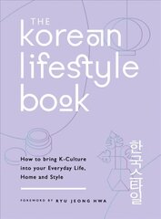 Korean Lifestyle Book: How to Bring K-Culture into your Everyday Life, Home and Style цена и информация | Самоучители | kaup24.ee