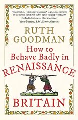 How to Behave Badly in Renaissance Britain цена и информация | Исторические книги | kaup24.ee