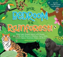 Your Bedroom is a Rainforest!: Bring Rainforest Animals Indoors with Reusable, Glow-in-the-Dark Stickers of Monkeys, Tigers, Sloths, Parrots, Jaguars, Tarantulas, Pandas, Fireflies, and More! hind ja info | Noortekirjandus | kaup24.ee