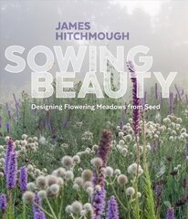 Sowing Beauty: Designing Flowering Meadows from Seed цена и информация | Книги по садоводству | kaup24.ee