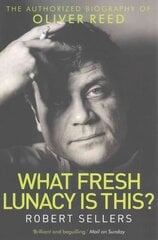 What Fresh Lunacy is This?: The Authorized Biography of Oliver Reed цена и информация | Биографии, автобиогафии, мемуары | kaup24.ee