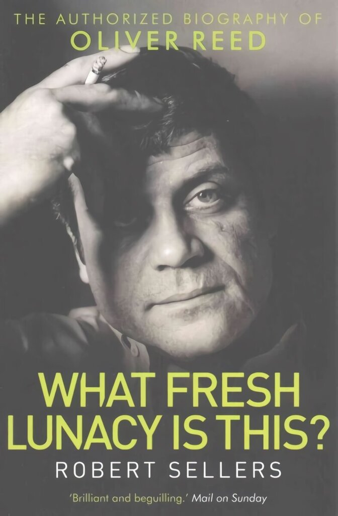 What Fresh Lunacy is This?: The Authorized Biography of Oliver Reed цена и информация | Elulooraamatud, biograafiad, memuaarid | kaup24.ee