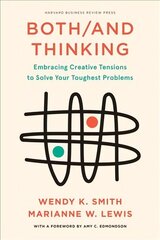 Both/And Thinking: Embracing Creative Tensions to Solve Your Toughest Problems hind ja info | Majandusalased raamatud | kaup24.ee