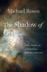 Shadow of God: Kant, Hegel, and the Passage from Heaven to History hind ja info | Ajalooraamatud | kaup24.ee