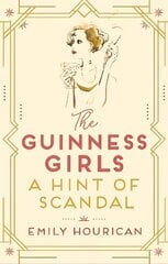 Guinness Girls - A Hint of Scandal: A truly captivating and page-turning story of the famous society girls цена и информация | Фантастика, фэнтези | kaup24.ee
