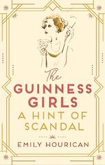 Guinness Girls - A Hint of Scandal: A truly captivating and page-turning story of the famous society girls hind ja info | Fantaasia, müstika | kaup24.ee