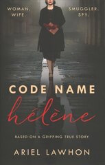 Code Name Helene : Inspired by the gripping true story of World War 2 spy Nancy Wake hind ja info | Fantaasia, müstika | kaup24.ee