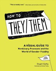 How to They/Them: A Visual Guide to Nonbinary Pronouns and the World of Gender Fluidity hind ja info | Ühiskonnateemalised raamatud | kaup24.ee