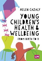 Young Children's Health and Wellbeing: from birth to 11 цена и информация | Книги для подростков и молодежи | kaup24.ee