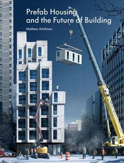 Prefab Housing and the Future of Building: Product to Process 2018 hind ja info | Arhitektuuriraamatud | kaup24.ee