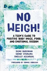 No Weigh!: A Teen's Guide to Positive Body Image, Food, and Emotional Wisdom hind ja info | Noortekirjandus | kaup24.ee