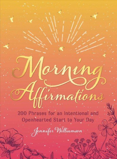 Morning Affirmations: 200 Phrases for an Intentional and Openhearted Start to Your Day hind ja info | Eneseabiraamatud | kaup24.ee
