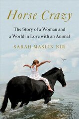 Horse Crazy: The Story of a Woman and a World in Love with an Animal цена и информация | Книги о питании и здоровом образе жизни | kaup24.ee