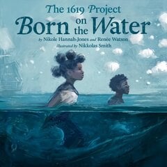 1619 Project: Born on the Water цена и информация | Книги для подростков и молодежи | kaup24.ee