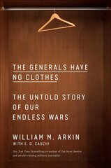 Generals Have No Clothes: The Untold Story of Our Endless Wars hind ja info | Ühiskonnateemalised raamatud | kaup24.ee