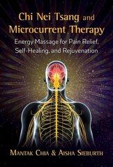 Chi Nei Tsang and Microcurrent Therapy: Energy Massage for Pain Relief, Self-Healing, and Rejuvenation цена и информация | Самоучители | kaup24.ee