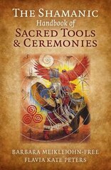 Shamanic Handbook of Sacred Tools and Ceremonies, The hind ja info | Eneseabiraamatud | kaup24.ee