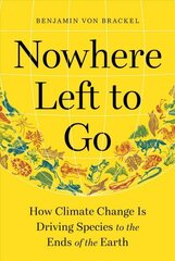 Nowhere Left to Go: How Climate Change Is Driving Species to the Ends of the Earth цена и информация | Книги по социальным наукам | kaup24.ee