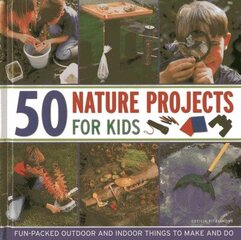 50 Nature Projects for Kids: Fun-packed Outdoor and Indoor Things to Do and Make цена и информация | Книги для подростков и молодежи | kaup24.ee