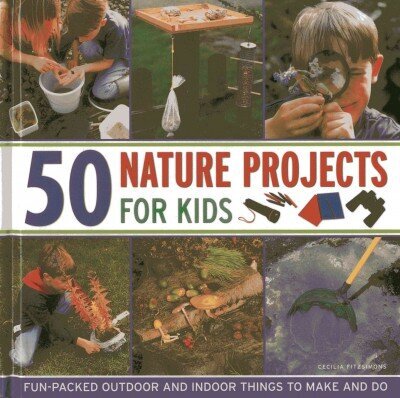 50 Nature Projects for Kids: Fun-packed Outdoor and Indoor Things to Do and Make цена и информация | Noortekirjandus | kaup24.ee