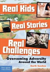 Real Kids, Real Stories, Real Challenges: Overcoming Adversity Around the World: Overcoming Adversity Around the World hind ja info | Noortekirjandus | kaup24.ee