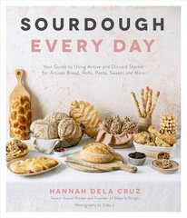 Sourdough Every Day: Your Guide to Using Active and Discard Starter for Artisan Bread, Rolls, Pasta, Sweets and More цена и информация | Книги рецептов | kaup24.ee