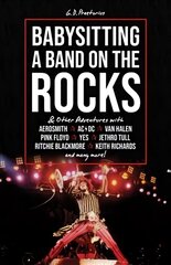 Babysitting A Band On The Rocks: & Other Adventures with Aerosmith, AC/DC, Van Halen, Pink Floyd, Yes, Jethro Tull, Ritchie Blackmore, Keith Richards and Many More! hind ja info | Kunstiraamatud | kaup24.ee