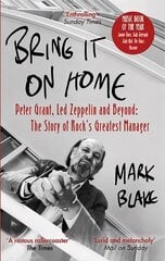 Bring It On Home: Peter Grant, Led Zeppelin and Beyond: The Story of Rock's Greatest Manager цена и информация | Книги об искусстве | kaup24.ee