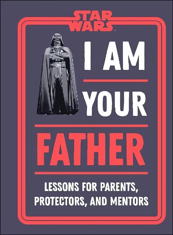 Star Wars I Am Your Father: Lessons for Parents, Protectors, and Mentors hind ja info | Kunstiraamatud | kaup24.ee