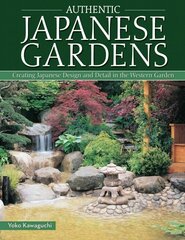 Authentic Japanese Gardens: Creating Japanese Design and Detail in the Western Garden Updated цена и информация | Книги по садоводству | kaup24.ee
