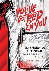 You've Got Red on You: How Shaun of the Dead Was Brought to Life цена и информация | Книги об искусстве | kaup24.ee