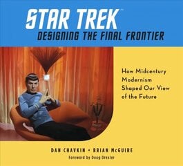 Star Trek: Designing the Final Frontier: The Untold Story of How Midcentury Modern Decor Shaped Our View of the Future цена и информация | Книги об искусстве | kaup24.ee