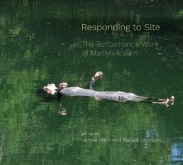 Responding to Site: The Performance Work of Marilyn Arsem hind ja info | Kunstiraamatud | kaup24.ee