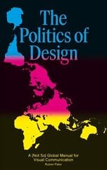 Politics of Design: A (Not So) Global Design Manual for Visual Communication цена и информация | Книги об искусстве | kaup24.ee