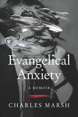 Evangelical Anxiety: A Memoir цена и информация | Духовная литература | kaup24.ee