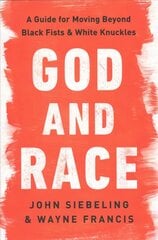 God and Race: A Guide for Moving Beyond Black Fists and White Knuckles hind ja info | Usukirjandus, religioossed raamatud | kaup24.ee