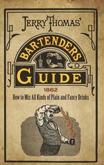 Jerry Thomas' Bartenders Guide: How to Mix All Kinds of Plain and Fancy Drinks hind ja info | Retseptiraamatud | kaup24.ee