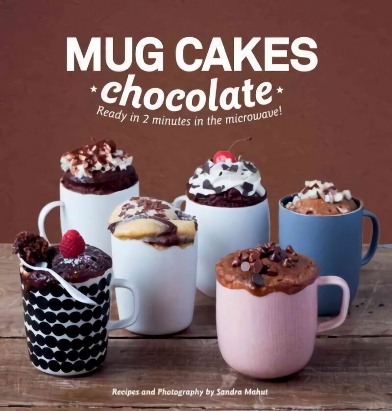 Mug Cakes: Chocolate: Ready in Two Minutes in the Microwave! hind ja info | Retseptiraamatud  | kaup24.ee