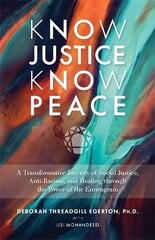 Know Justice Know Peace: A Transformative Journey of Social Justice, Anti-Racism and Healing through the Power of the Enneagram цена и информация | Самоучители | kaup24.ee