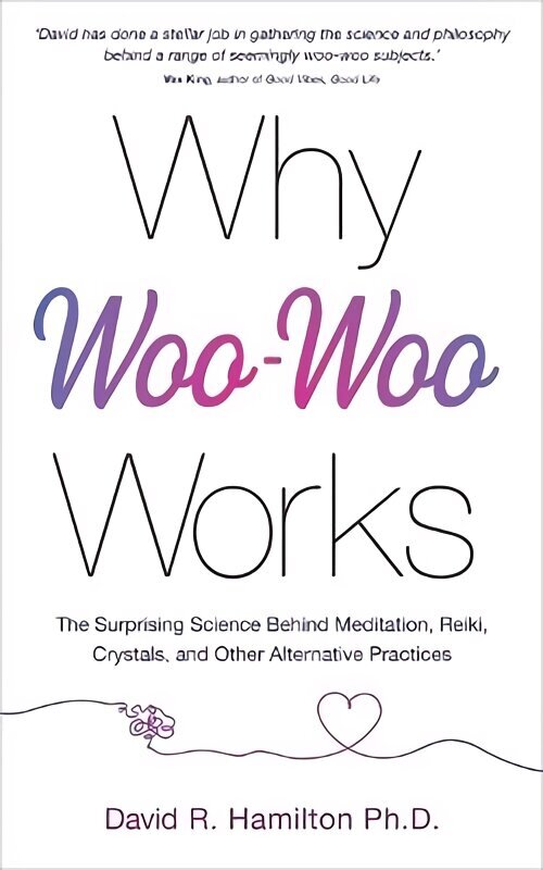 Why Woo-Woo Works: The Surprising Science Behind Meditation, Reiki, Crystals, and Other Alternative Practices цена и информация | Eneseabiraamatud | kaup24.ee