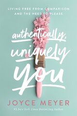 Authentically, Uniquely You: Living Free from Comparison and the Need to Please hind ja info | Usukirjandus, religioossed raamatud | kaup24.ee