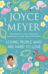 Loving People Who Are Hard to Love: Transforming Your World by Learning to Love Unconditionally hind ja info | Usukirjandus, religioossed raamatud | kaup24.ee