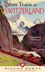 Slow Train to Switzerland: One Tour, Two Trips, 150 Years and a World of Change Apart hind ja info | Reisiraamatud, reisijuhid | kaup24.ee