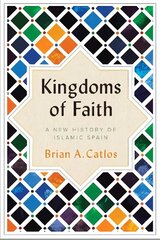 Kingdoms of Faith : A New History of Islamic Spain hind ja info | Ajalooraamatud | kaup24.ee