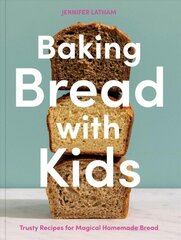 Baking Bread with Kids: Trusty Recipes for Magical Homemade Bread, A Baking Book цена и информация | Книги рецептов | kaup24.ee