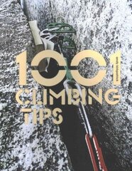 1001 Climbing Tips: The essential climbers' guide: from rock, ice and big-wall climbing to diet, training and mountain survival hind ja info | Tervislik eluviis ja toitumine | kaup24.ee